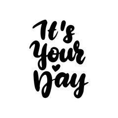 It is Your Day Handwritten Lettering