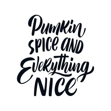Hand drawn Thanksgiving typography poster. Celebration quote "Pumkin spice and everything nice" for postcard, autumn icon, logo or badge. Autumn vector vintage style calligraphy 