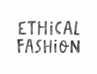 Ethical fashion. Modern hand lettering isolated on a white background. Template for banners, cards, posters, prints and other design projects.