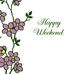Modern frame, card happy weekend, bright purple flower. Vector