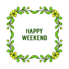 Happy weekend, artwork of yellow wreath frame and green leaves. Vector