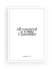 All we need is a happy customer, vector, wall decals, wording design, lettering, poster design, customer note, quote, 