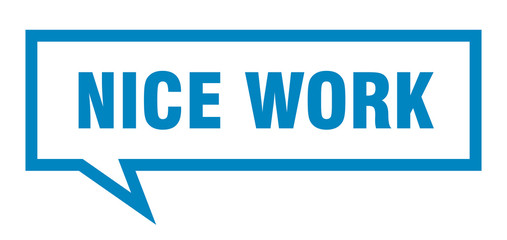 nice work sign. nice work square speech bubble. nice work