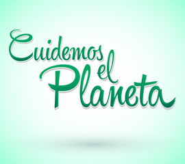 Cuidemos el Planeta, Care for the Planet spanish text Vector lettering.