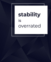 Stability is overrated, dark modern poster