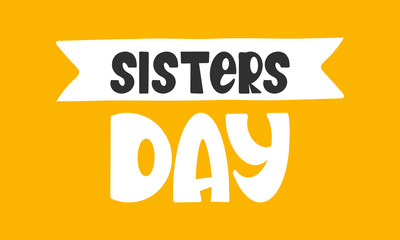 National Sisters Day in United States. Happy family holiday, celebrated annual in August. Happy sisters, woman festival. Girl concept. Poster, greeting card, banner and background. Vector illustration