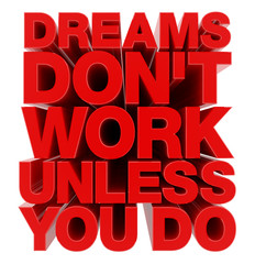 DREAMS DON'T WORK UNLESS YOU DO word on white background illustration 3D rendering