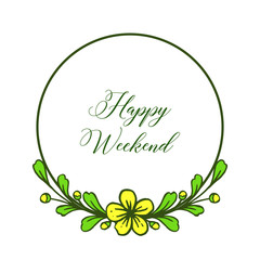 Modern green leafy flower frame, template design of happy weekend. Vector