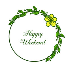 Happy weekend, beautiful background with circular yellow floral frame. Vector