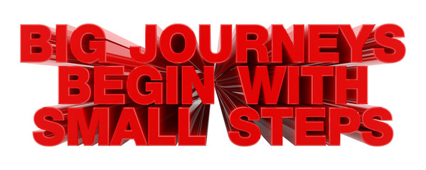 BIG JOURNEYS BEGIN WITH SMALL STEPS red word on white background illustration 3D rendering