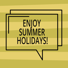 Text sign showing Enjoy Summer Holidays. Conceptual photo relax and enjoy yourself away from home Go vacation Rectangular Outline Transparent Comic Speech Bubble photo Blank Space