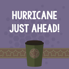 Handwriting text Hurricane Just Ahead. Concept meaning violent tropical cyclone is approaching to hit the land 3D Coffee To Go Cup with Lid Cover and Stars on Strip Blank Text Space