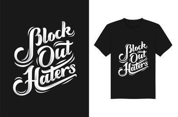 Block Out Haters Handwritten Typography  T - Shirt Design Template