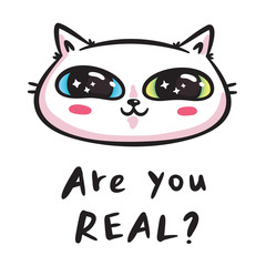 Kawaii starry-eyed white cat head, are you real lettering. Design for print (t-shirt, poster, greeting card, sticker). Hand drawn vector illustration.