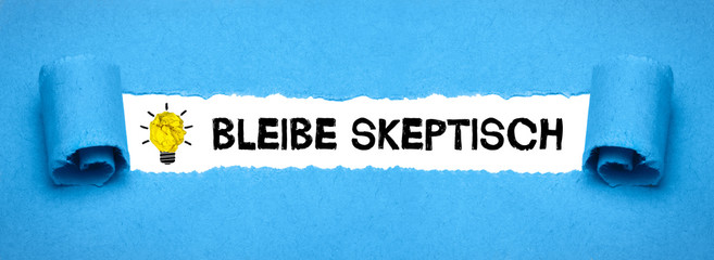 Bleibe skeptisch