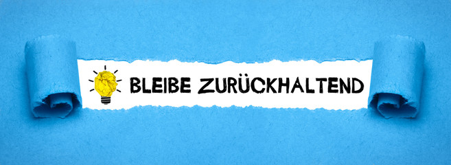 Bleibe zurückhaltend