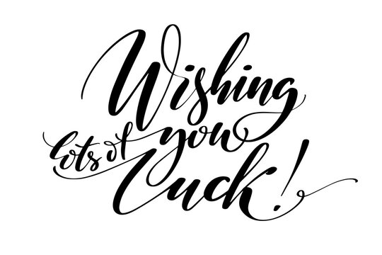 Wishing you lots of luck greeting quote. Lettering typography. Phrase by hand. Modern calligraphy.