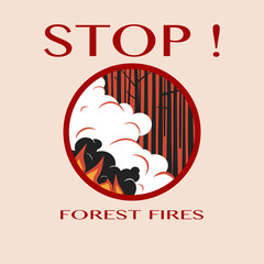 Stop forest fires poster template with trees burning in fire, flame, smoke and text. Round sign. Vector illustration.