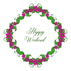 Calligraphic text design happy weekend, with decoration pattern purple flower frame. Vector