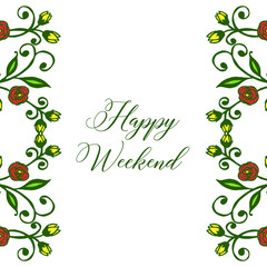 Happy weekend, beautiful greeting card background or banner, with artwork of colorful floral frame. Vector