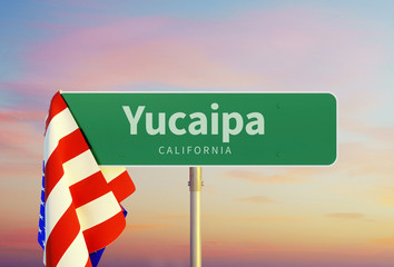 Yucaipa – California. Road or Town Sign. Flag of the united states. Sunset oder Sunrise Sky. 3d rendering