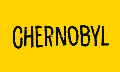 Chernobyl - black inscription on yellow background. Vector illustration.
