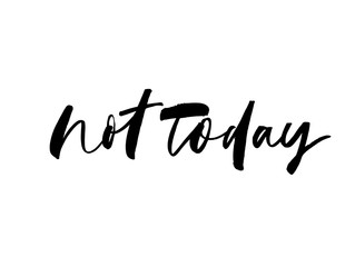 Not today ink pen vector lettering. Negation phrase, hipster saying handwritten calligraphy.