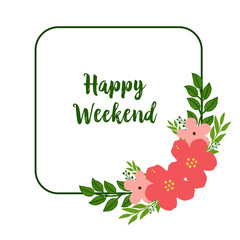 Beauty of colorful floral frame, for lettering happy weekend, on a white background. Vector