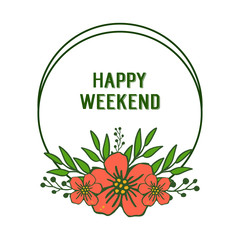 Letter text happy weekend, with plants of leaves and orange flower frame. Vector