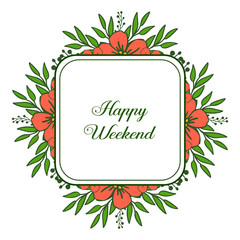 Poster, banner, various of card, for happy weekend, with orange flower frame blooms. Vector