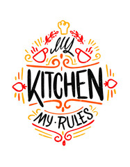 My kitchen my rules. Food Poster Print Lettering. Lettering kitchen cafe restaurant decoration. Hand drawn vector illustration. 