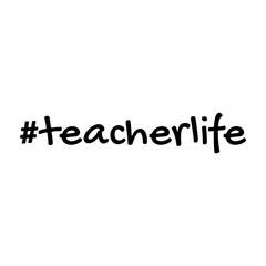 Teacher life. Hashtag, text or phrase. Lettering for greeting cards, prints or designs.