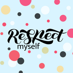 Fototapeta na wymiar Respect myself brush lettering. Vector illustration for clothing or banner
