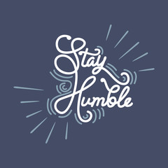 Hand Lettering Art Motivational or Inspirational Quote, Stay Humble.