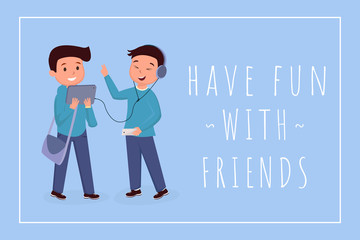 Have fun with friends banner template. Schoolboy wearing headphones, listening music, schoolkid with bag using tablet cartoon characters. Classmates, teens color illustration with typography