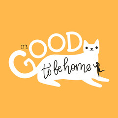 Vector illustration with cute white cat, woman silhouette and lettering quote - It's good to be home.