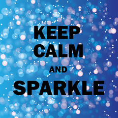 Keep calm and sparkle quote on shiny glitter background