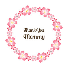 Ornate of card thank you mommy, with bright pink flower frames blooms. Vector