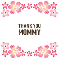 Ornate of card thank you mommy, with bright pink flower frames blooms. Vector