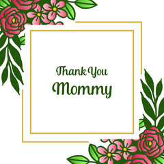 Letter text thank you mommy, with style of green leafy flower frame elegant. Vector