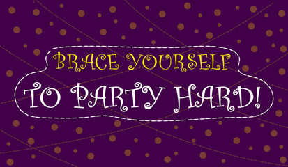 vector minimalistic funny postcard with a positive inscription about having fun and party hard.