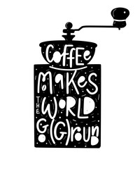 Coffee helps the world go ground. Vector fun morning mood quote