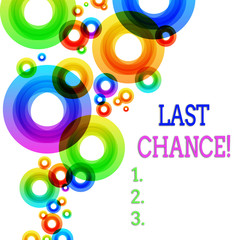 Word writing text Last Chance. Business photo showcasing final opportunity to achieve or acquire something you want Vibrant Multicolored Circles Disks of Different Sizes Overlapping Isolated