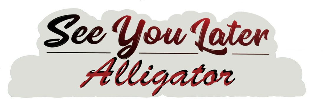 6 Best See You Later Alligator Images Stock Photos Vectors Adobe Stock 6 Best See You Later Alligator Images Stock Photos Vectors Adobe Stock