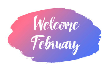 Hand drawn lettering phrase Welcome February. Ink brush lettering for summer invitation card. Handwritten phrase Welcome February for travel banner, flyer, greeting card and calendar