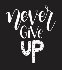 Never give up motivational quote. Hand written inscription. Hand drawn lettering. Never give up phrase. Vector illustration