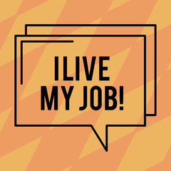 Text sign showing I Live My Job. Conceptual photo Be immerse in and love the Work Enjoy Business Love Job Rectangular Outline Transparent Comic Speech Bubble photo Blank Space