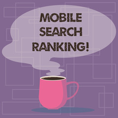 Writing note showing Mobile Search Ranking. Business photo showcasing website or page is ranked within search engine results Mug of Hot Coffee with Blank Color Speech Bubble Steam icon