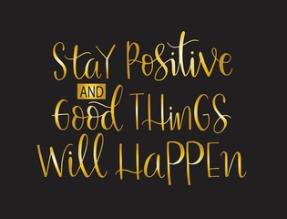 Stay positive and good thing will happen, hand lettering, motivational quotes