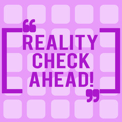 Conceptual hand writing showing Reality Check Ahead. Business photo showcasing Consider facts about situations Realistic Perspective